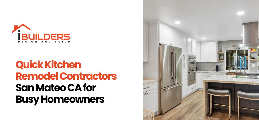 Quick Kitchen Remodel Contractors San Mateo CA for Busy Homeowners
