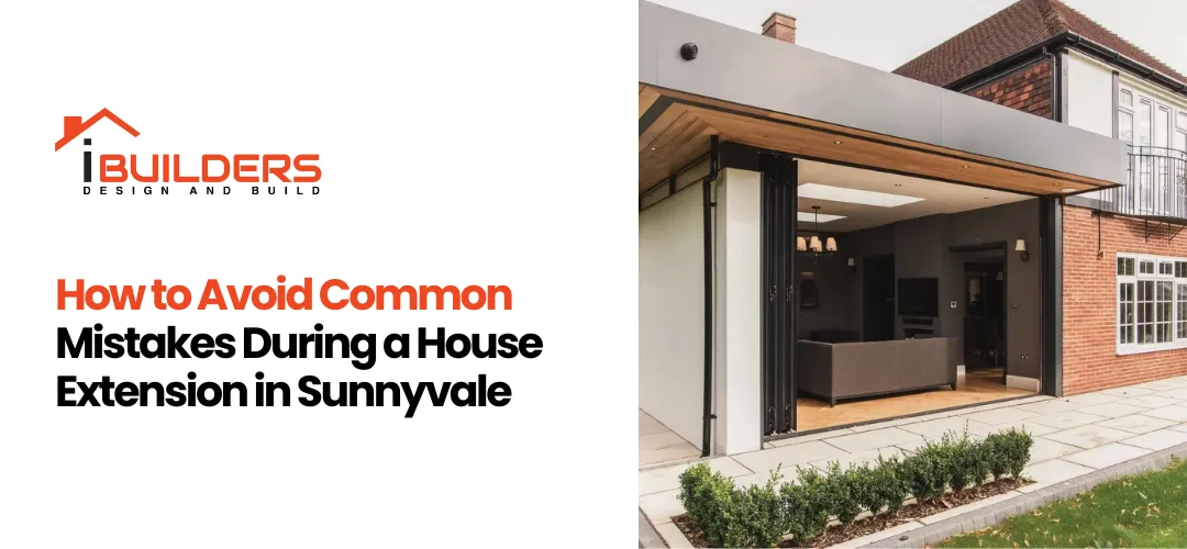 How Avoid Common Mistakes During House Extension Sunnyvale