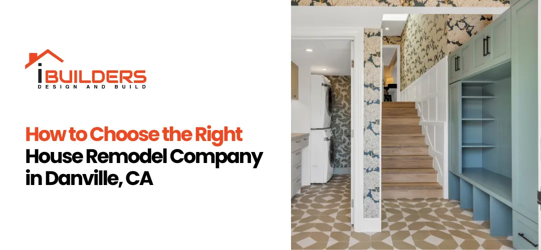 House Remodel Company in Danville, CA