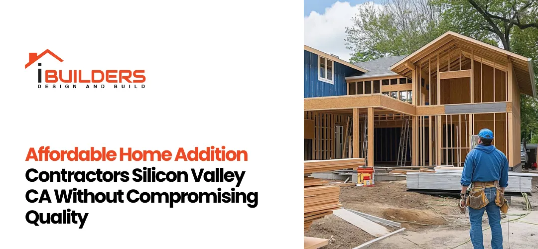 Home Addition Contractors Silicon Valley CA