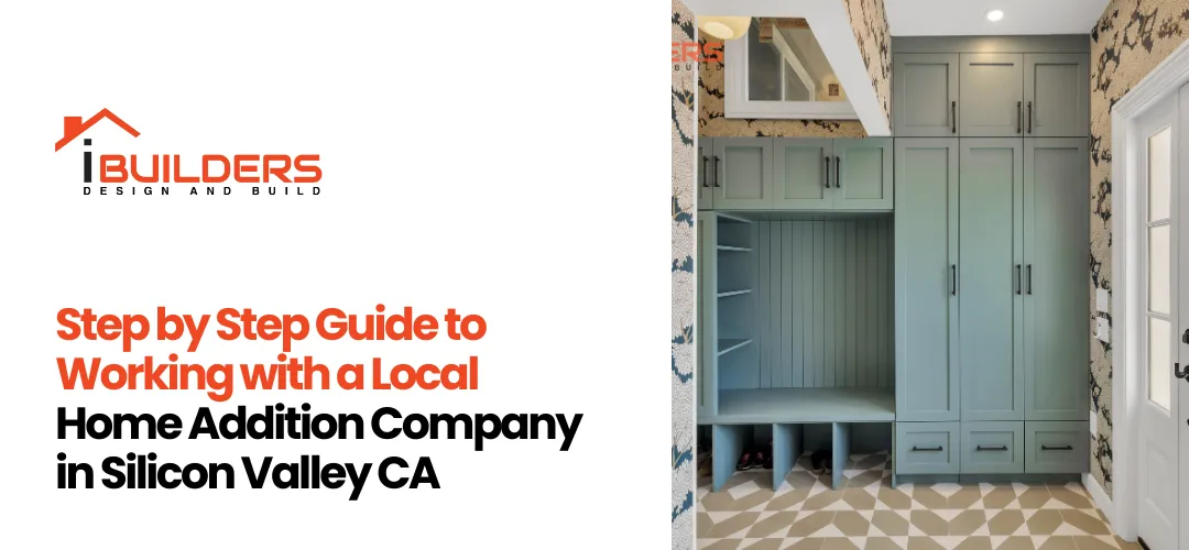 Step by Step Guide to Working with a Local Home Addition Company in Silicon Valley CA