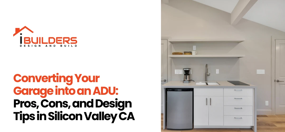 Converting Your Garage into an ADU: Pros, Cons, and Design Tips in Silicon Valley CA
