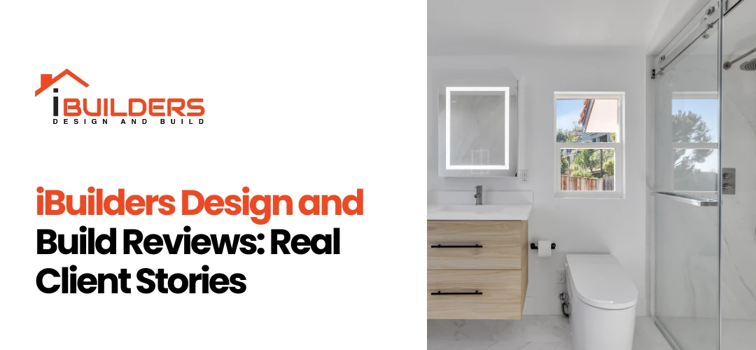 iBuilders Design and Build Reviews: Real Client Stories