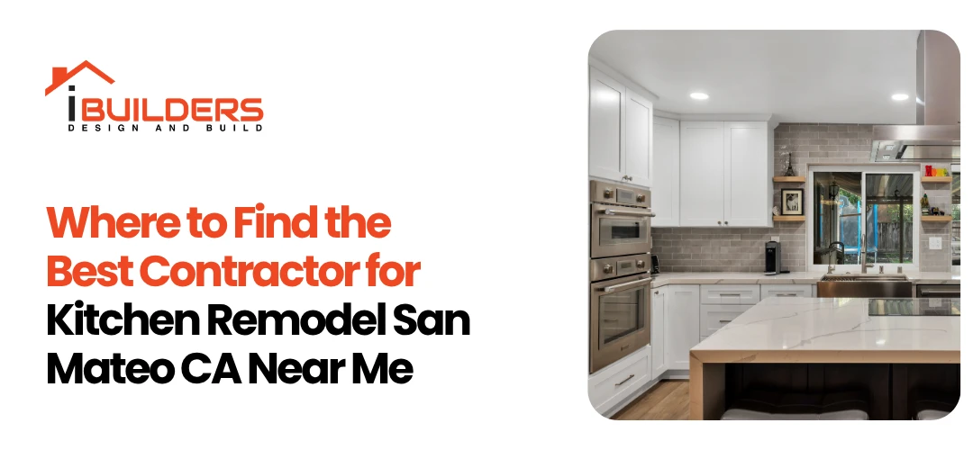 Where to Find the Best Contractor for Kitchen Remodel San Mateo CA Near Me