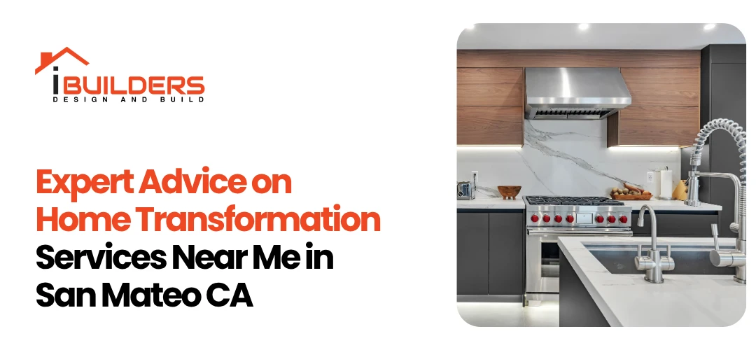 Expert Advice on Home Transformation Services Near Me in San Mateo CA