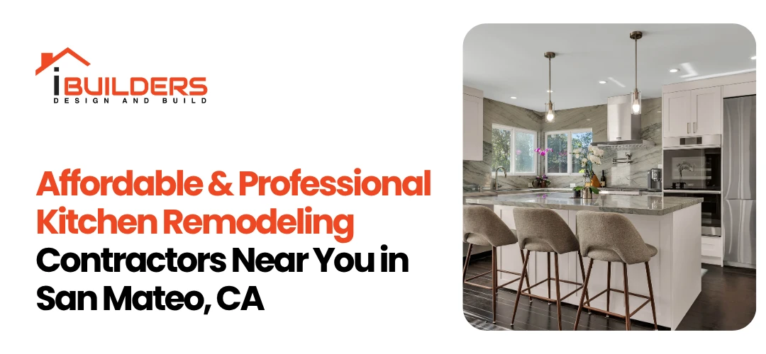 Affordable & Professional Kitchen Remodeling Contractors Near You in San Mateo, CA