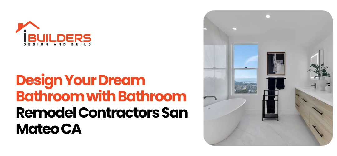Design Your Dream Bathroom with Bathroom Remodel Contractors San Mateo CA