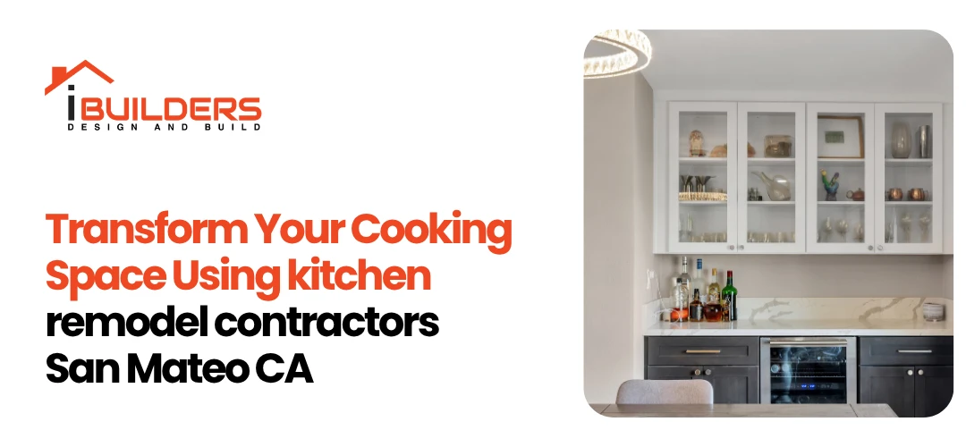 Transform Your Cooking Space Using kitchen remodel contractors San Mateo CA