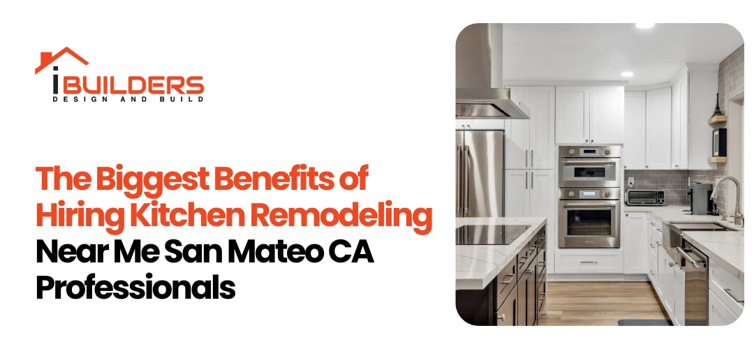 The Biggest Benefits of Hiring Kitchen Remodeling Near Me San Mateo CA Professionals