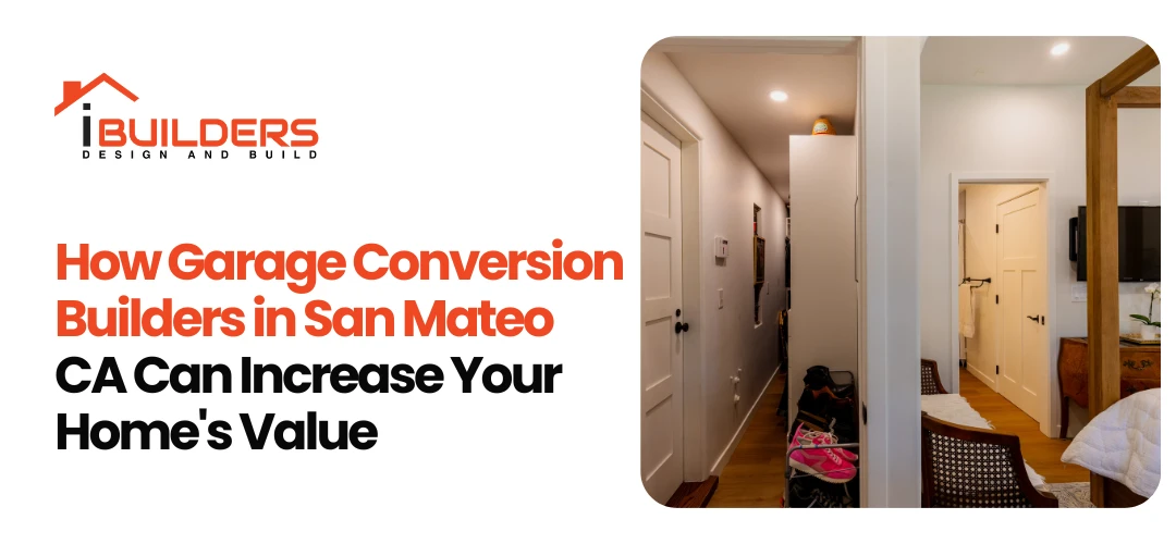 How Garage Conversion Builders in San Mateo CA Can Increase Your Home’s Value