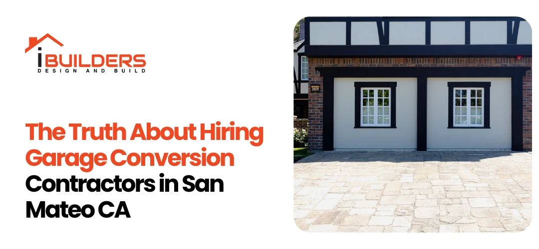 The Truth About Hiring Garage Conversion Contractors in San Mateo CA