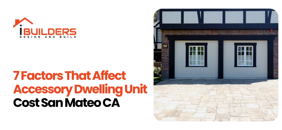 7 Factors That Affect Accessory Dwelling Unit Cost San Mateo CA